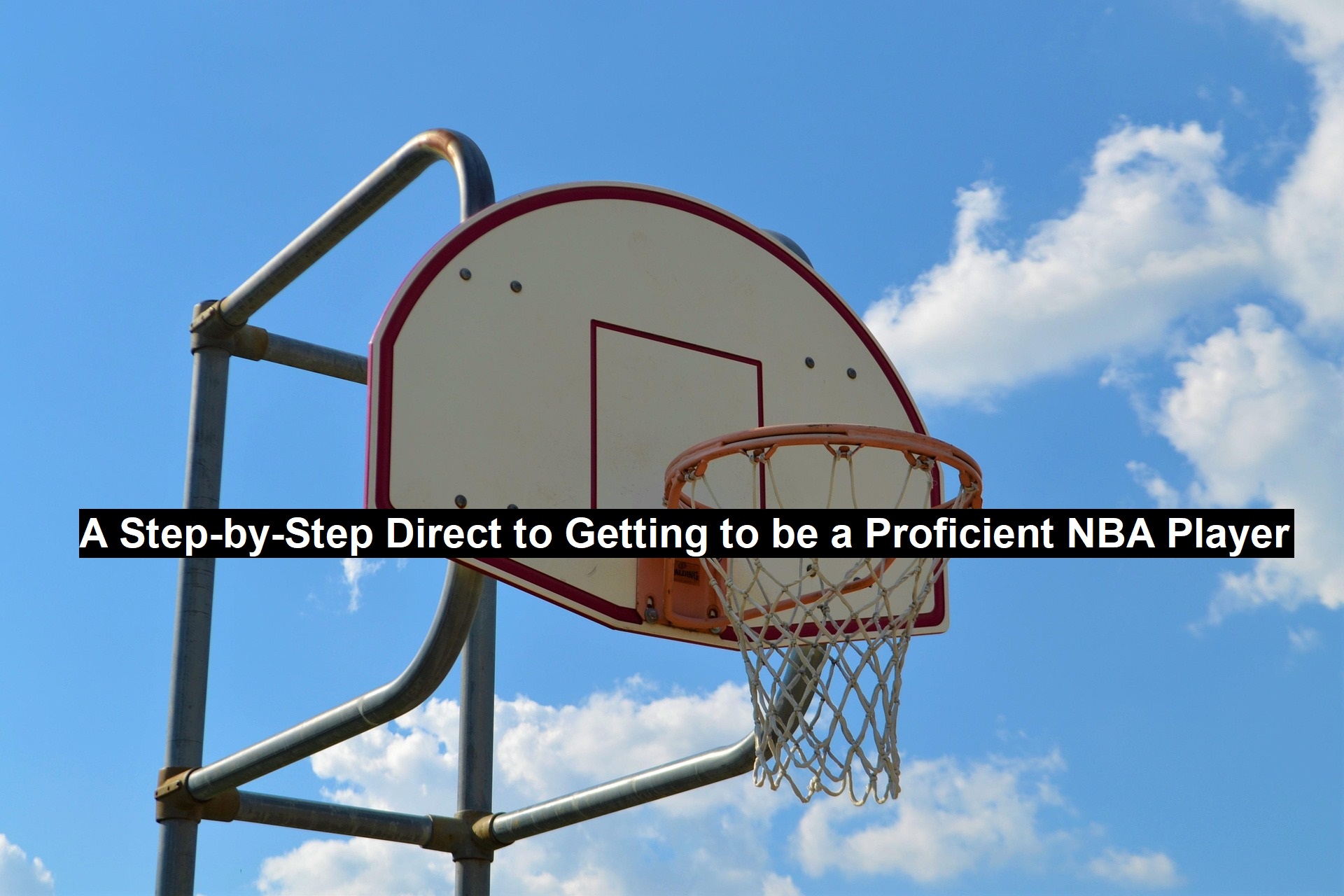 A Step-by-Step Direct to Getting to be a Proficient NBA Player