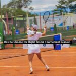 How to Choose the Right Tennis Tournament Session
